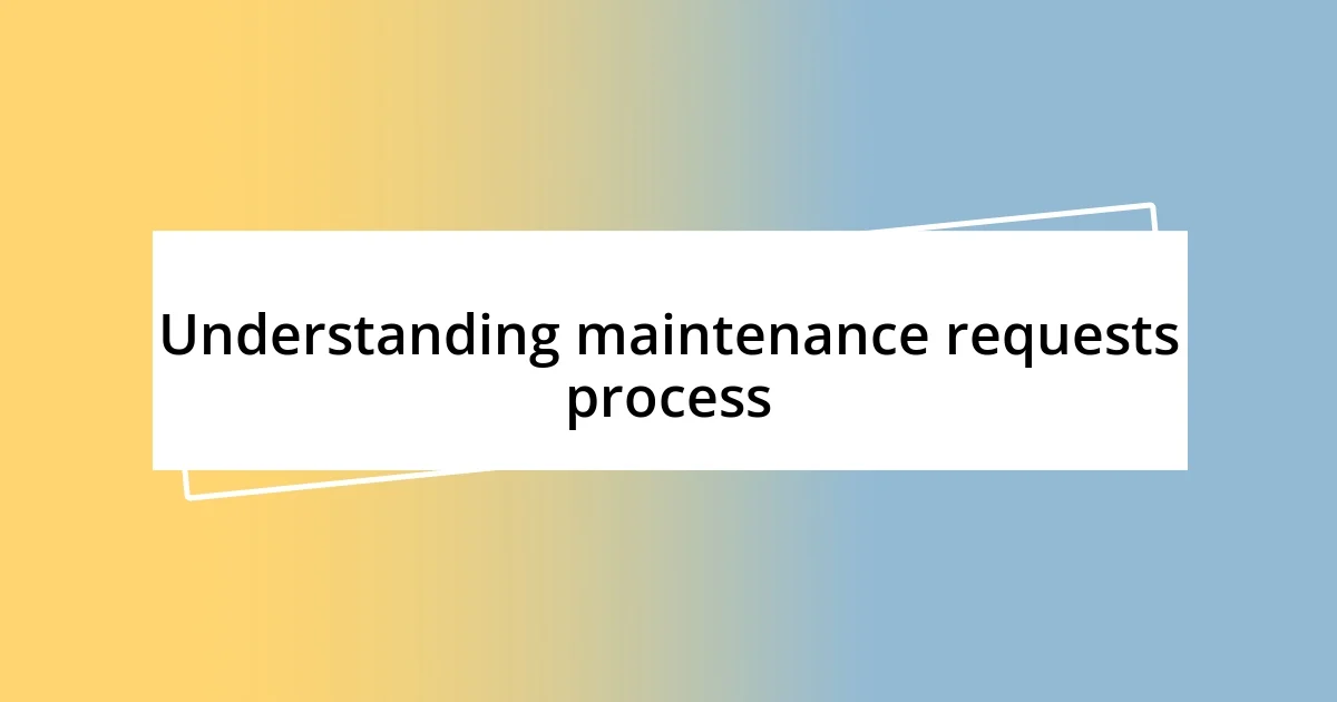 Understanding maintenance requests process