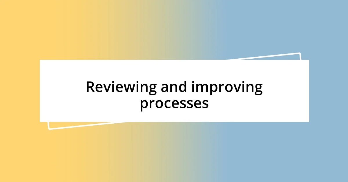 Reviewing and improving processes