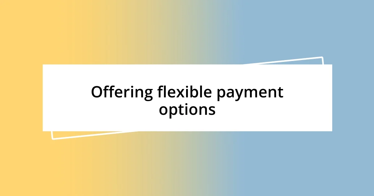 Offering flexible payment options