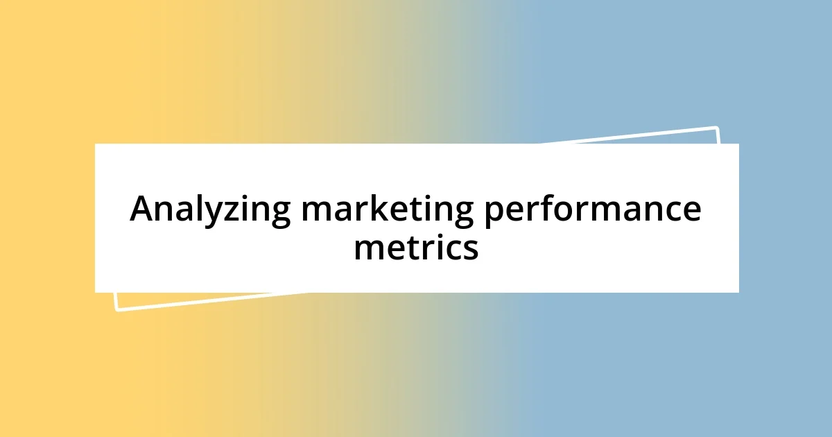 Analyzing marketing performance metrics