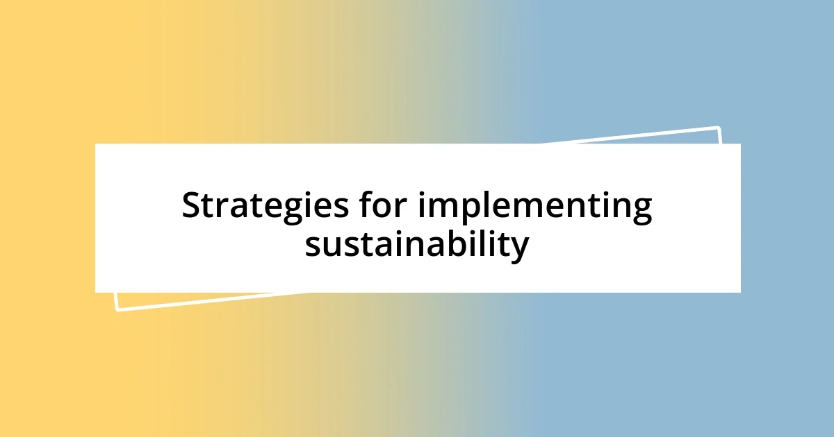 Strategies for implementing sustainability