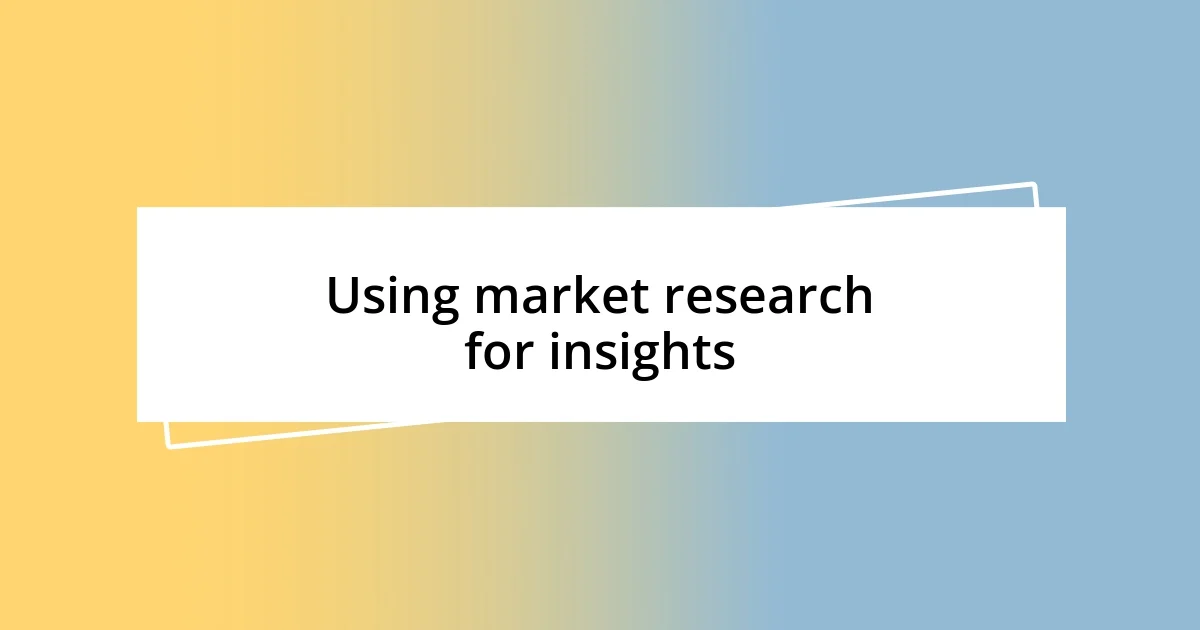 Using market research for insights