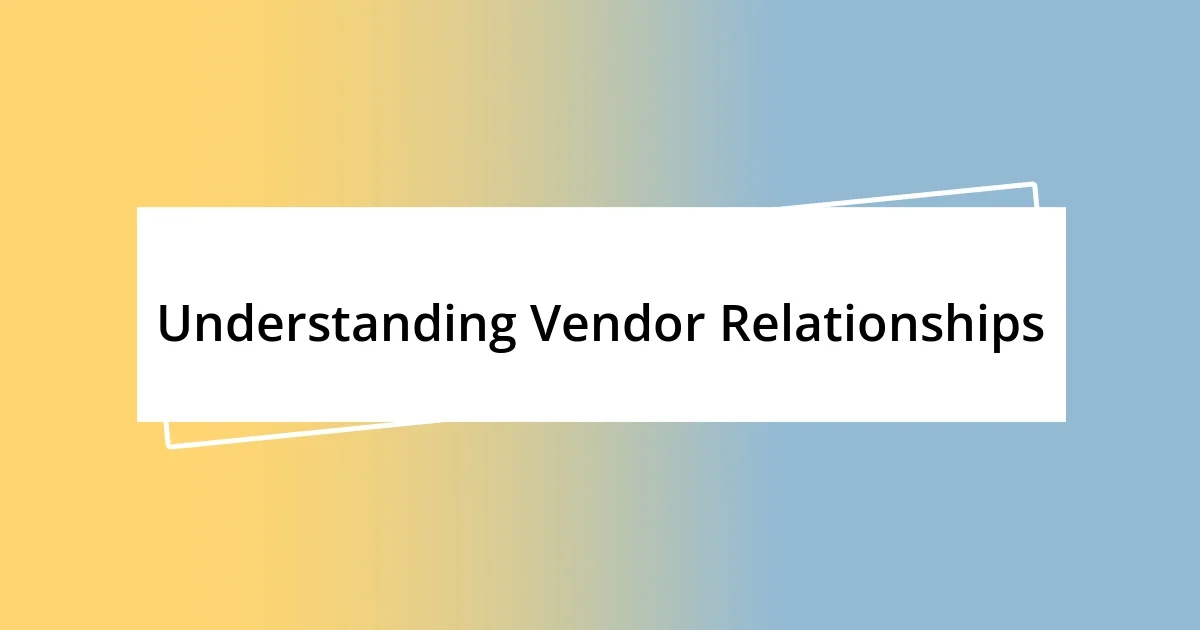 Understanding Vendor Relationships