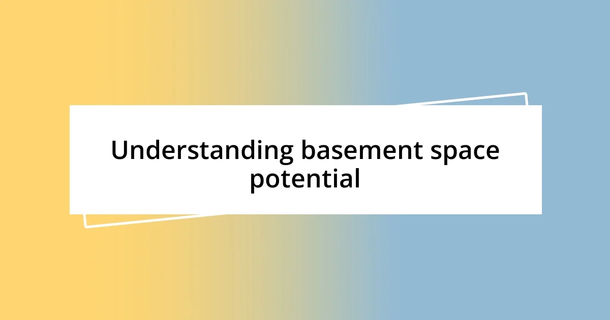 Understanding basement space potential