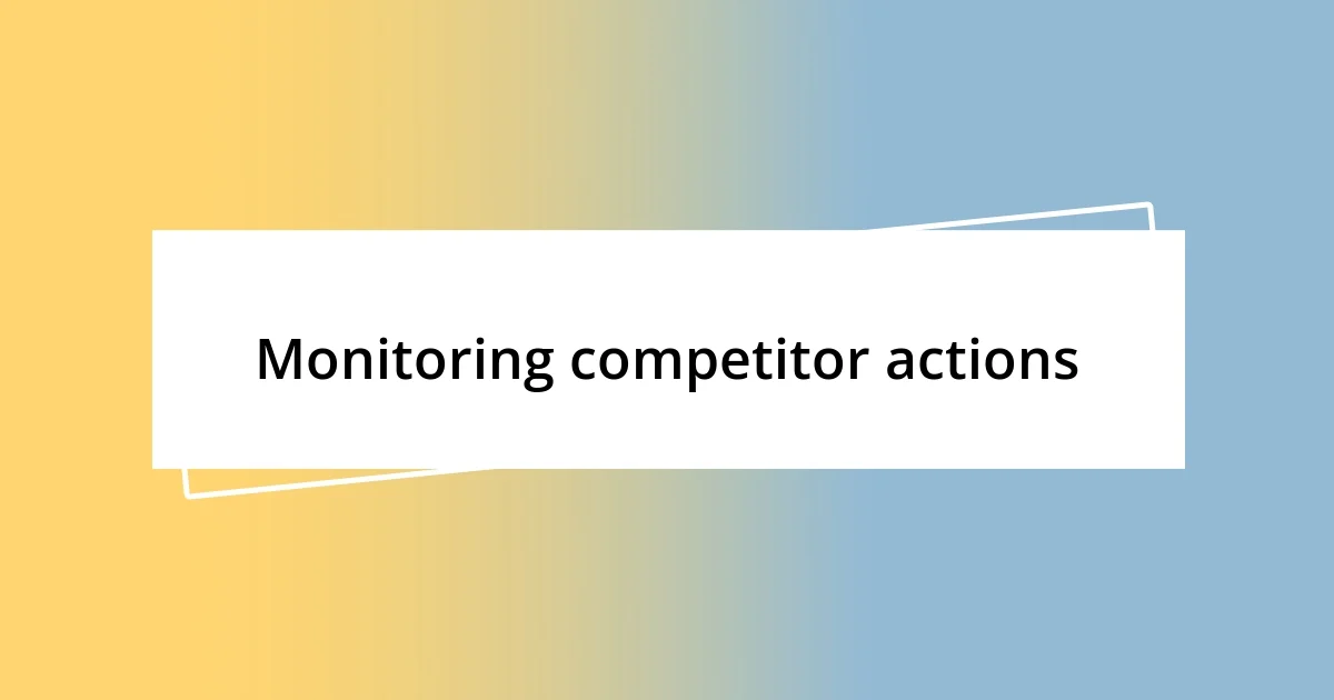 Monitoring competitor actions