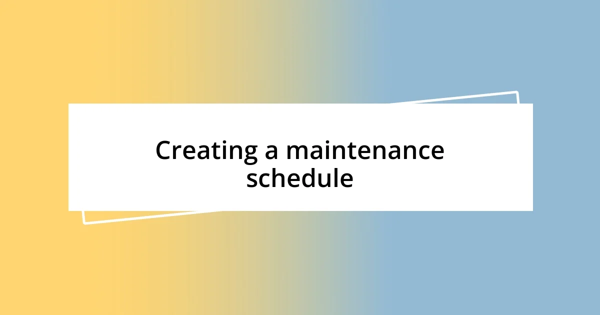 Creating a maintenance schedule