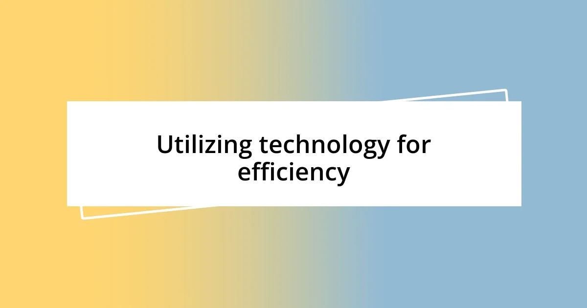 Utilizing technology for efficiency