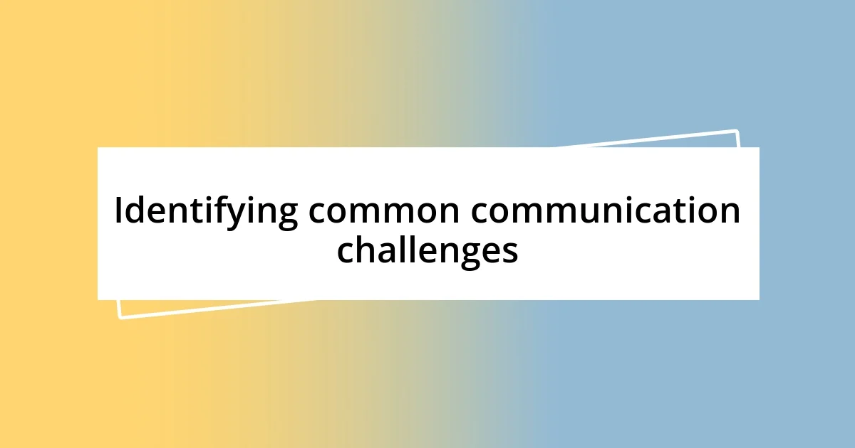 Identifying common communication challenges