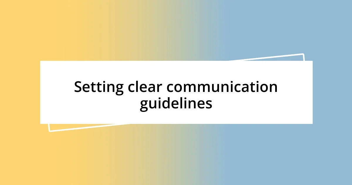 Setting clear communication guidelines