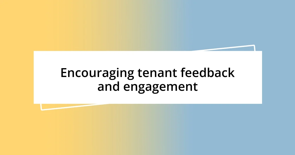 Encouraging tenant feedback and engagement