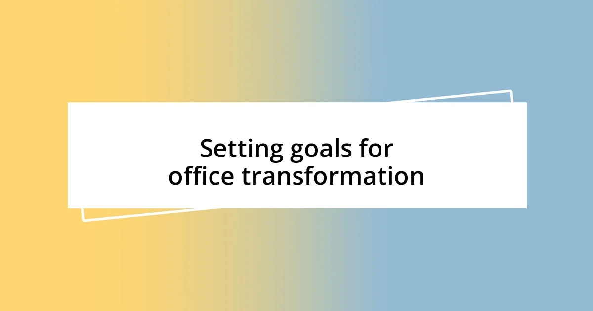 Setting goals for office transformation