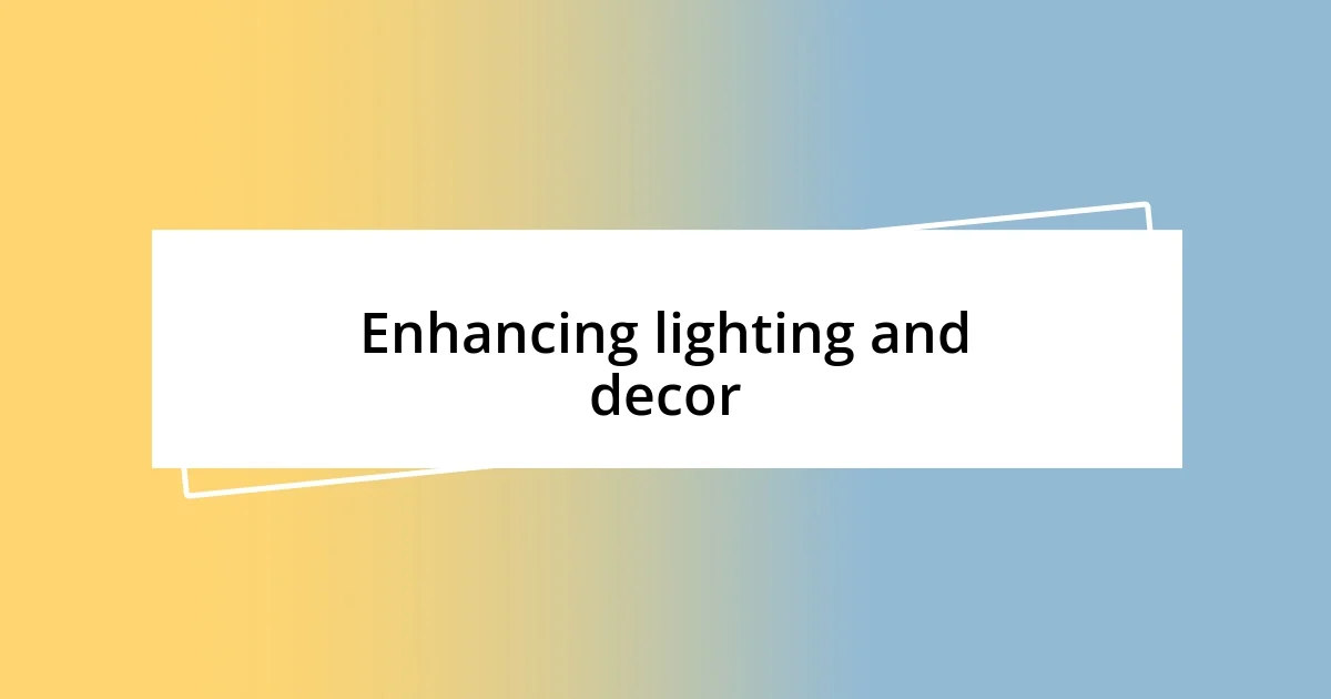 Enhancing lighting and decor