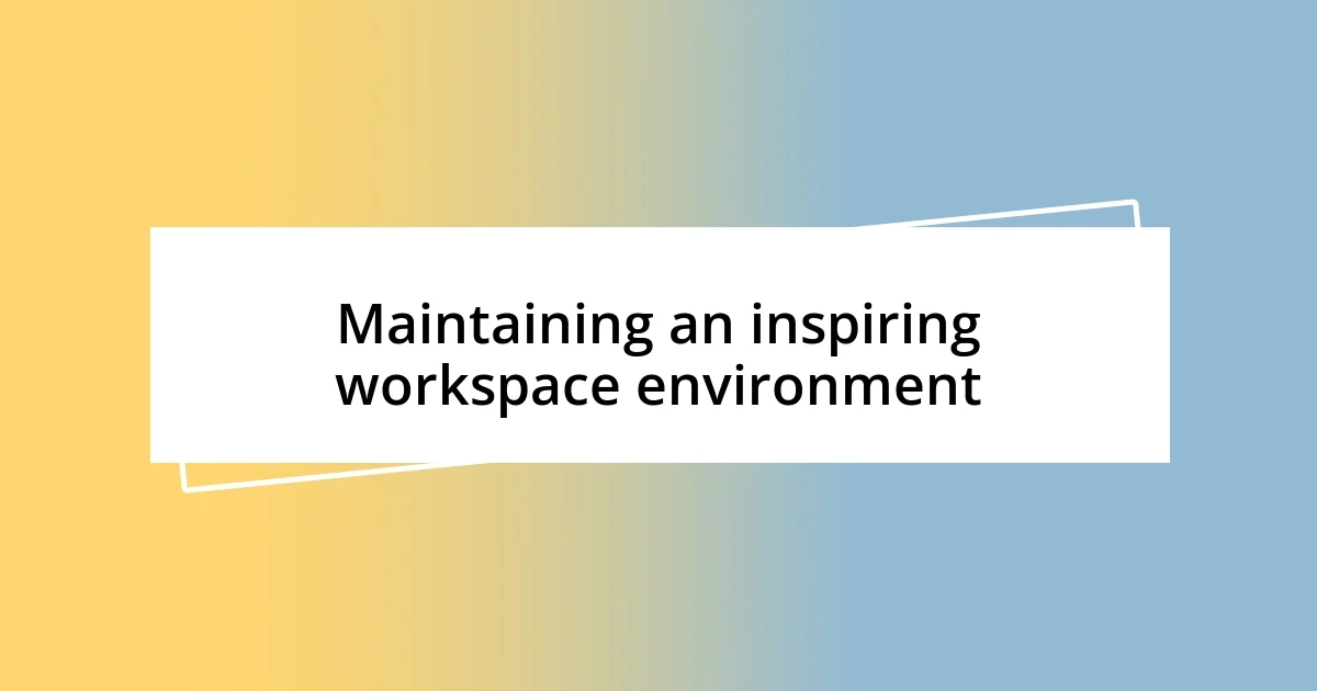 Maintaining an inspiring workspace environment