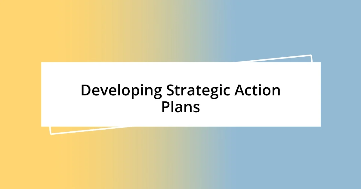 Developing Strategic Action Plans