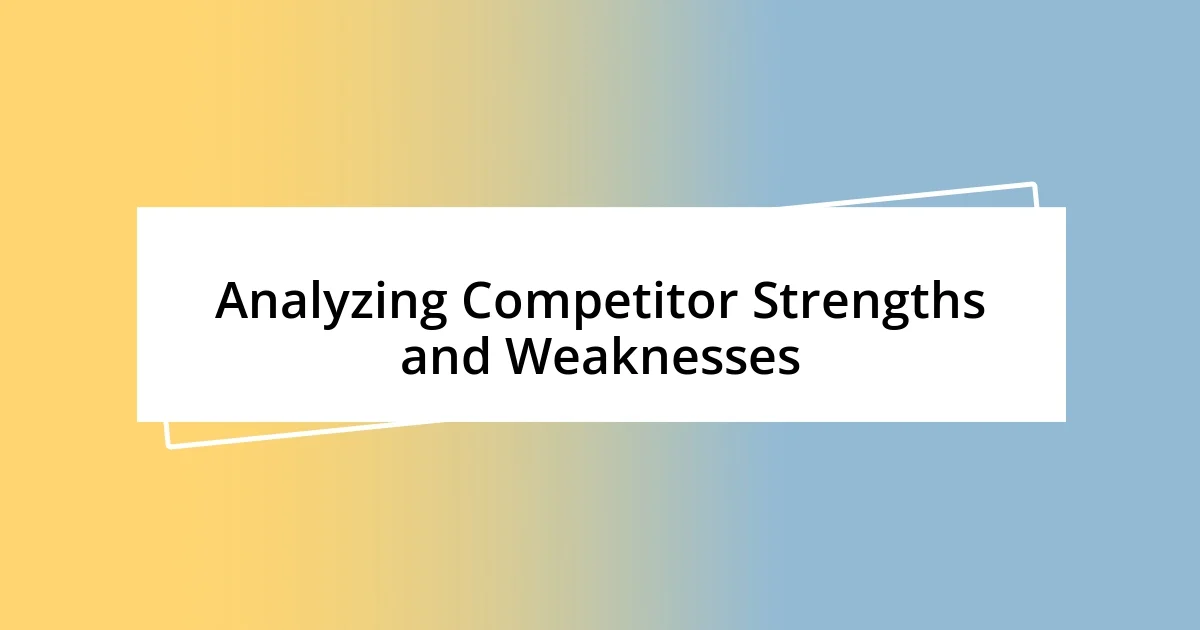 Analyzing Competitor Strengths and Weaknesses