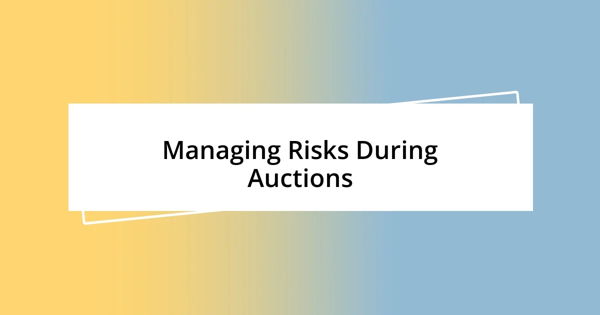 Managing Risks During Auctions