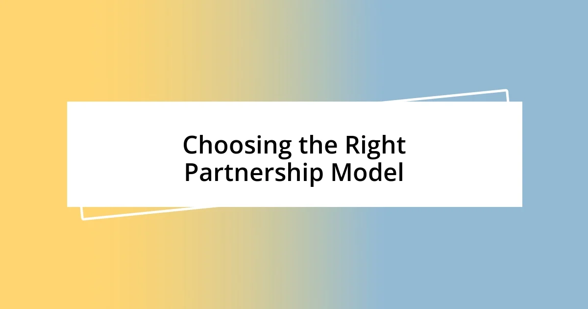 Choosing the Right Partnership Model