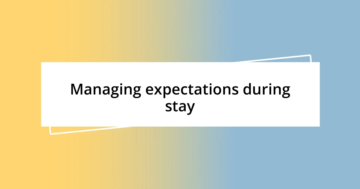 Managing expectations during stay