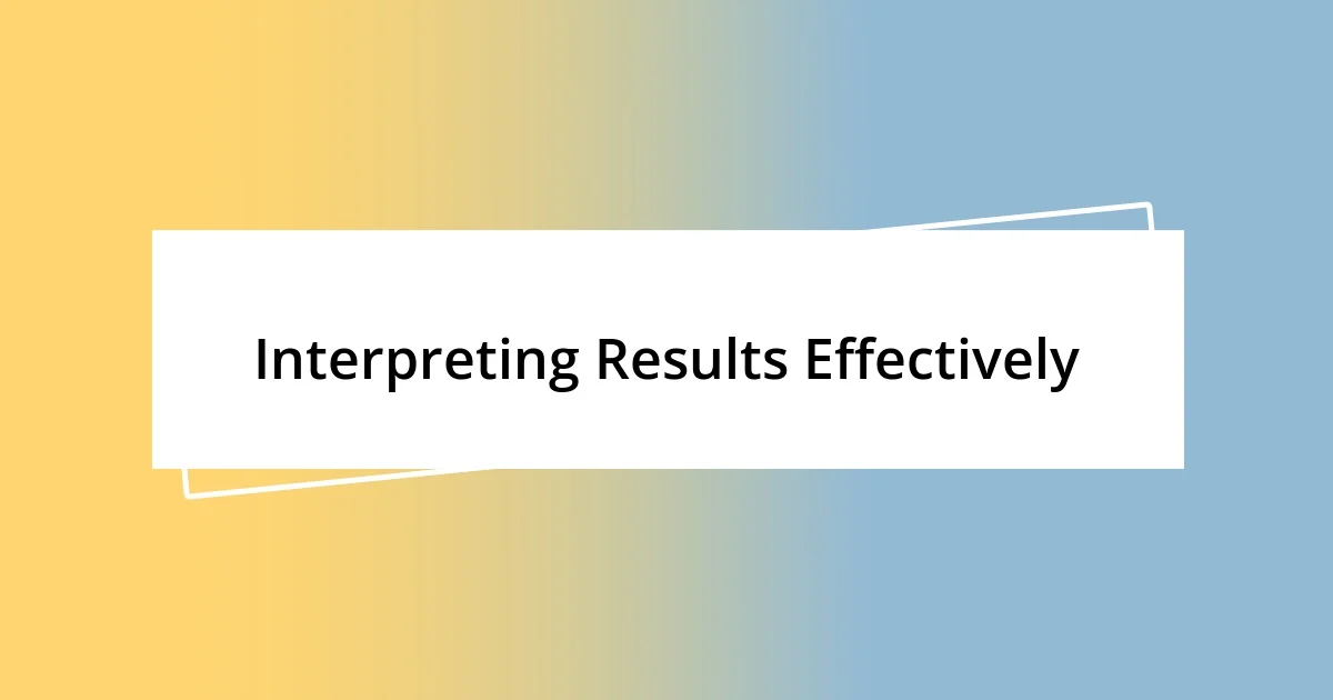 Interpreting Results Effectively