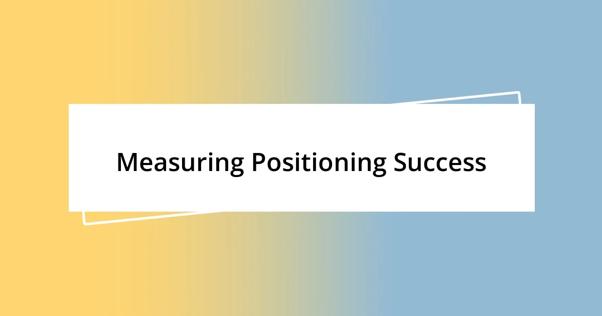 Measuring Positioning Success