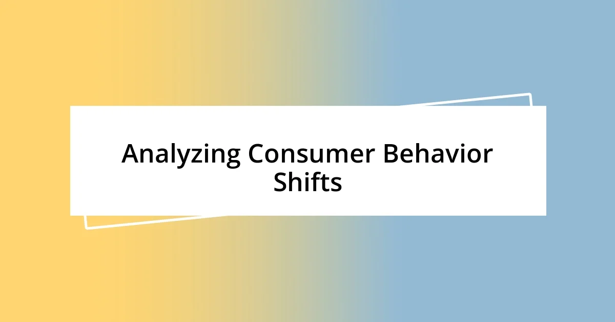 Analyzing Consumer Behavior Shifts