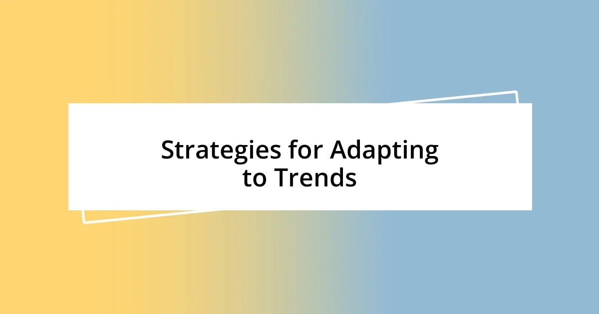 Strategies for Adapting to Trends