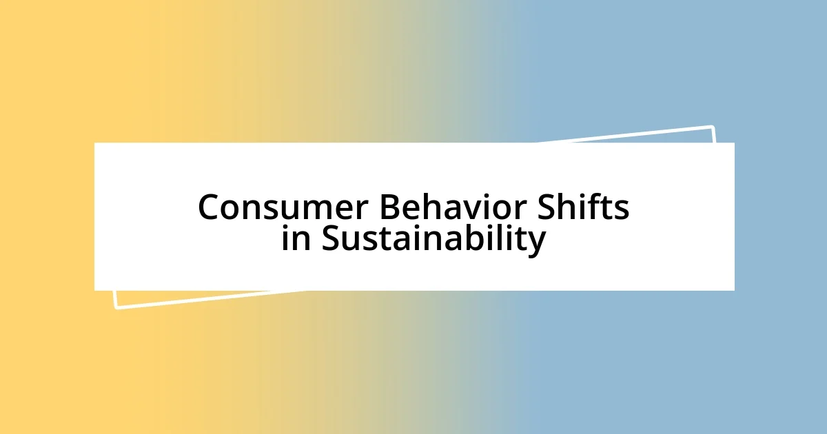 Consumer Behavior Shifts in Sustainability