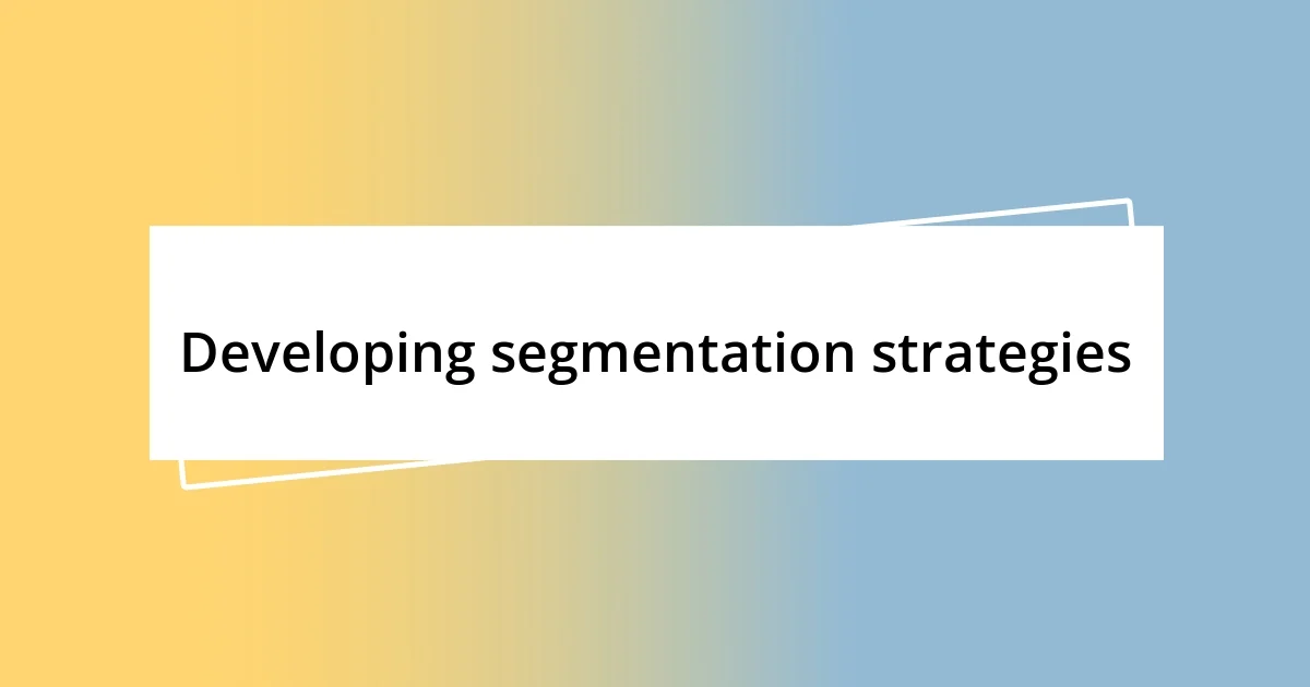 Developing segmentation strategies