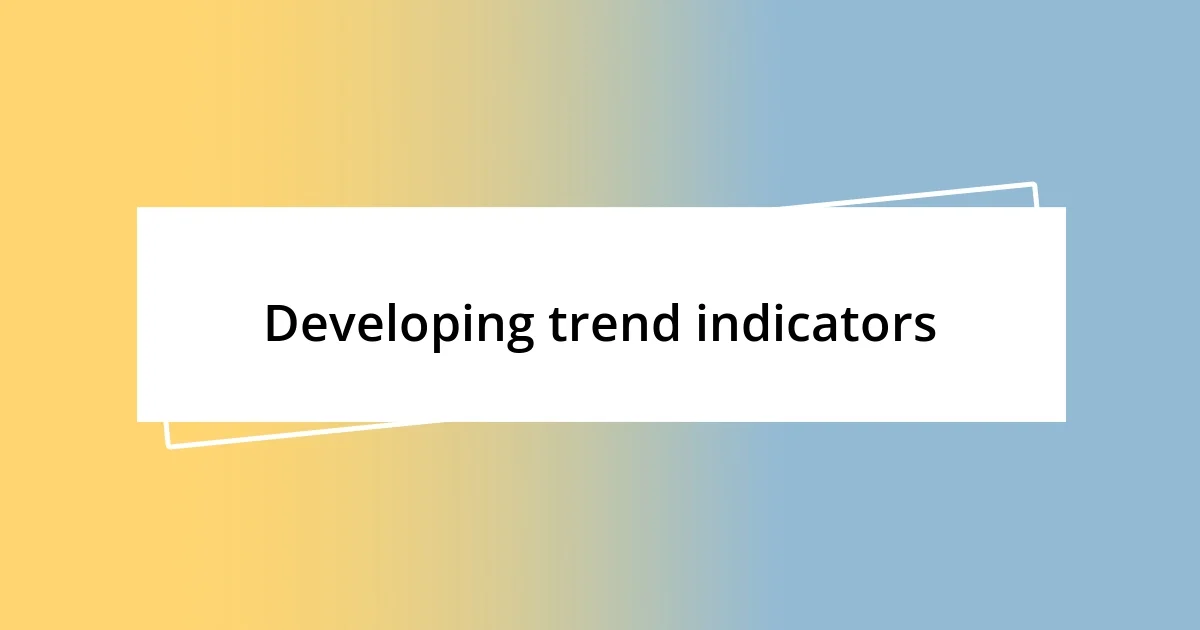 Developing trend indicators