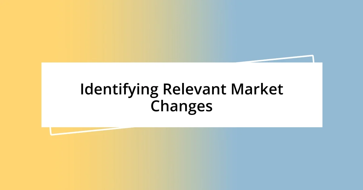 Identifying Relevant Market Changes