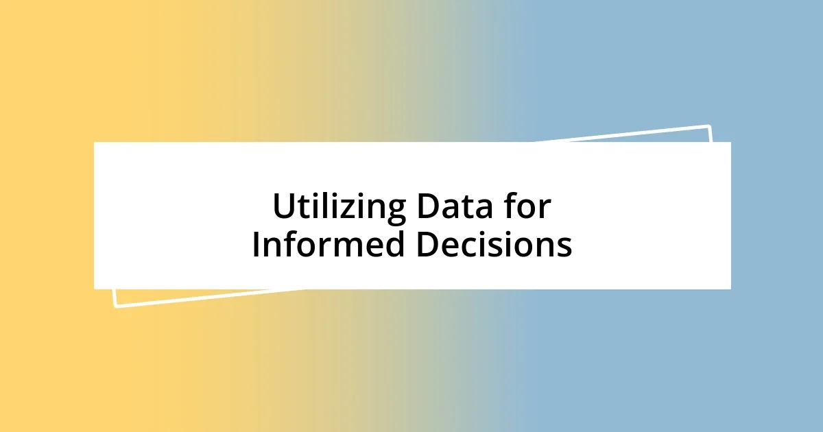 Utilizing Data for Informed Decisions