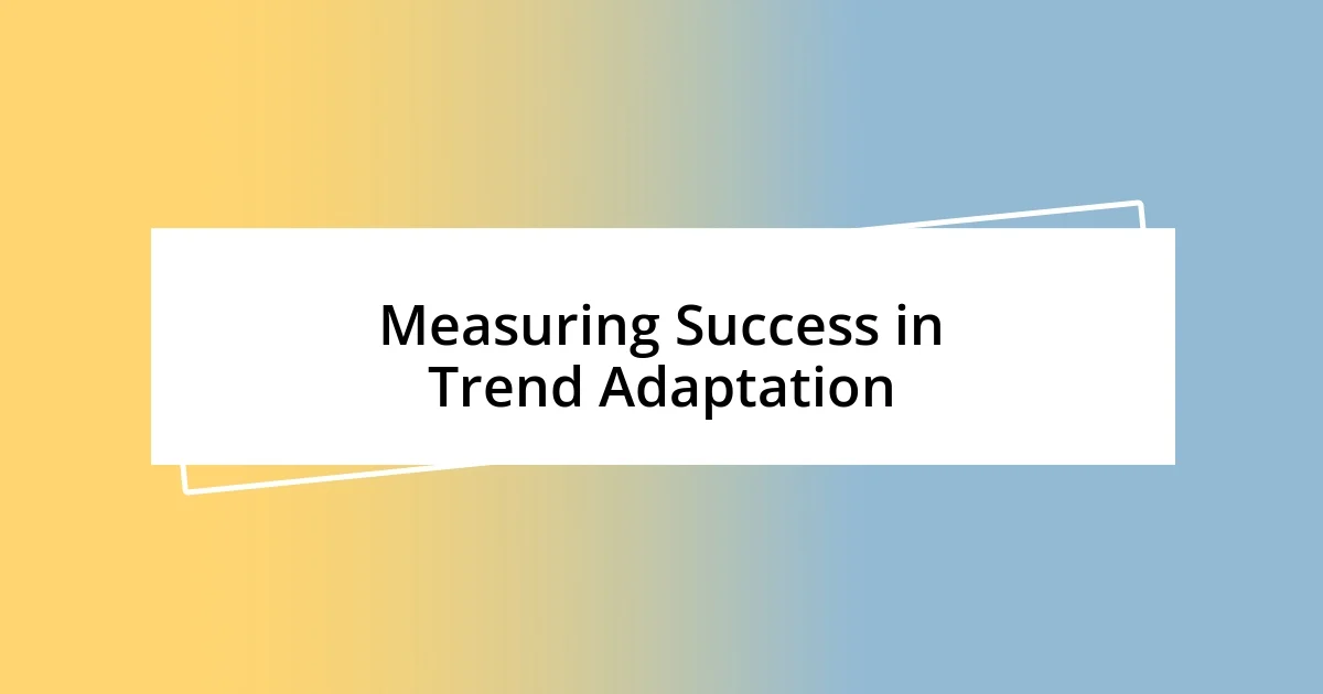 Measuring Success in Trend Adaptation