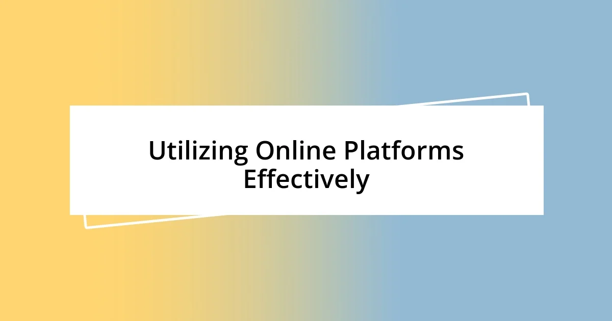 Utilizing Online Platforms Effectively