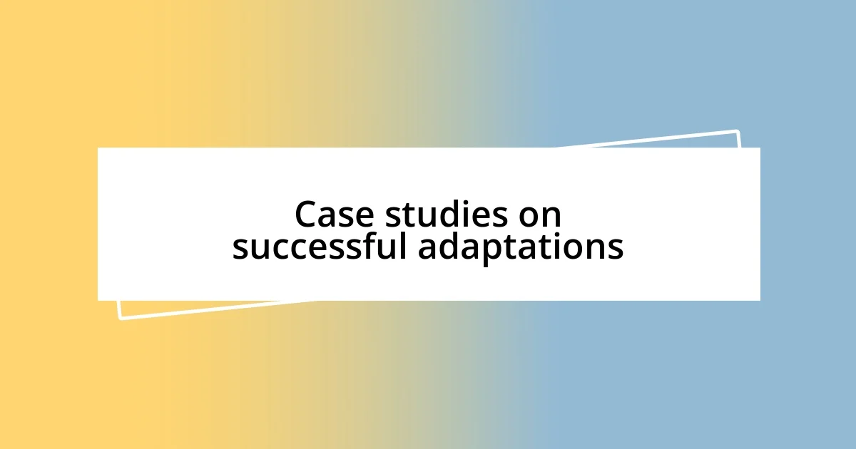 Case studies on successful adaptations