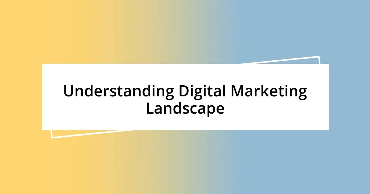 Understanding Digital Marketing Landscape