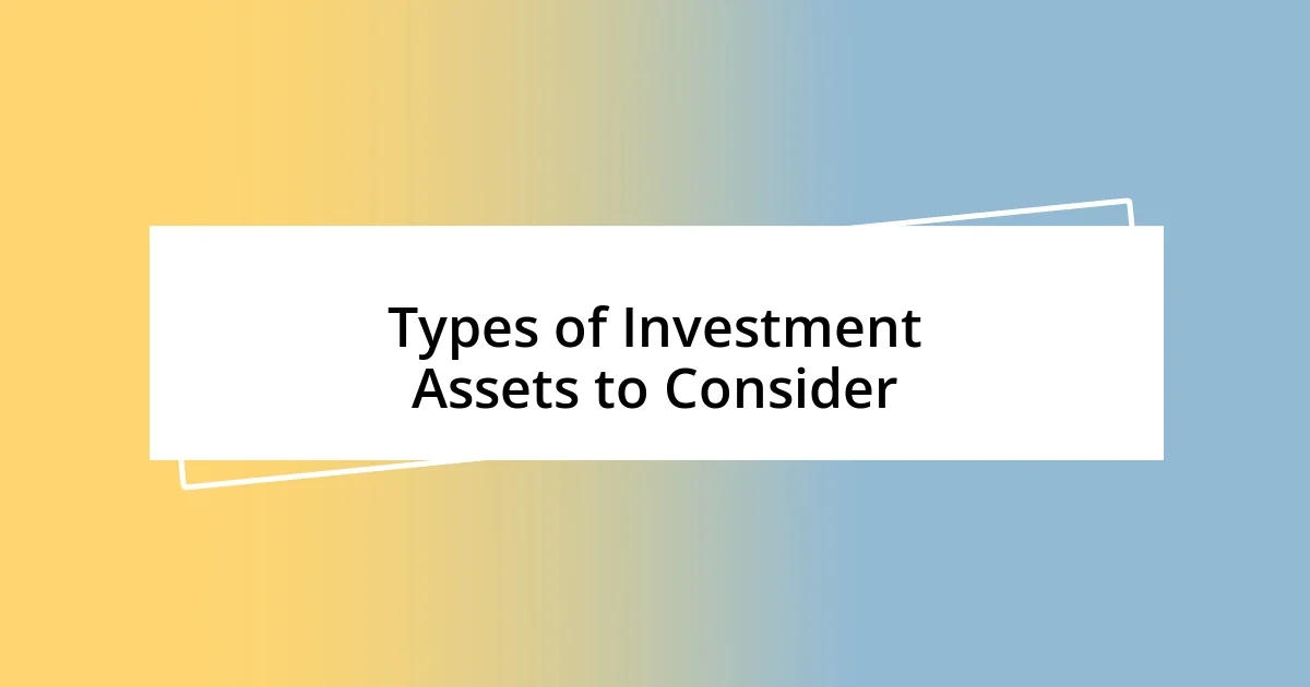 Types of Investment Assets to Consider