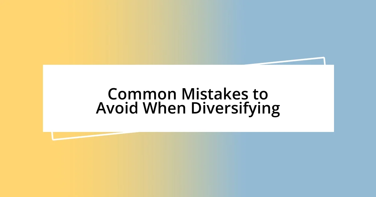 Common Mistakes to Avoid When Diversifying