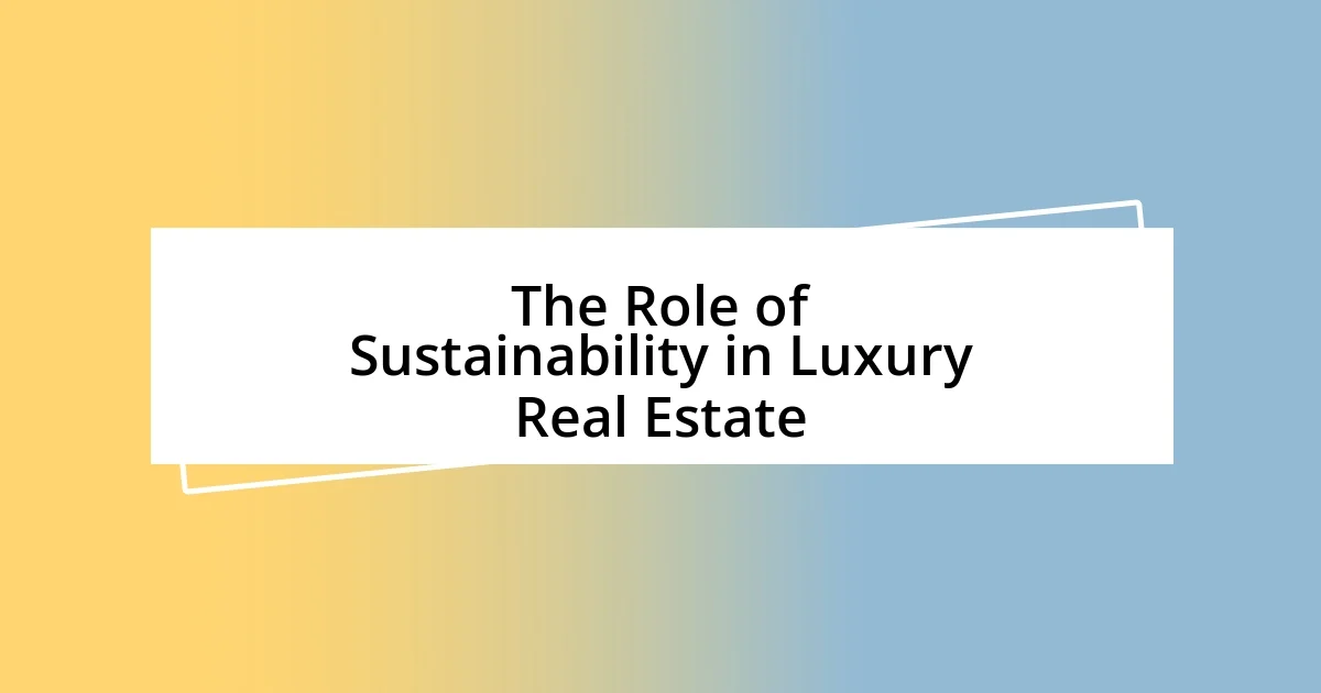 The Role of Sustainability in Luxury Real Estate