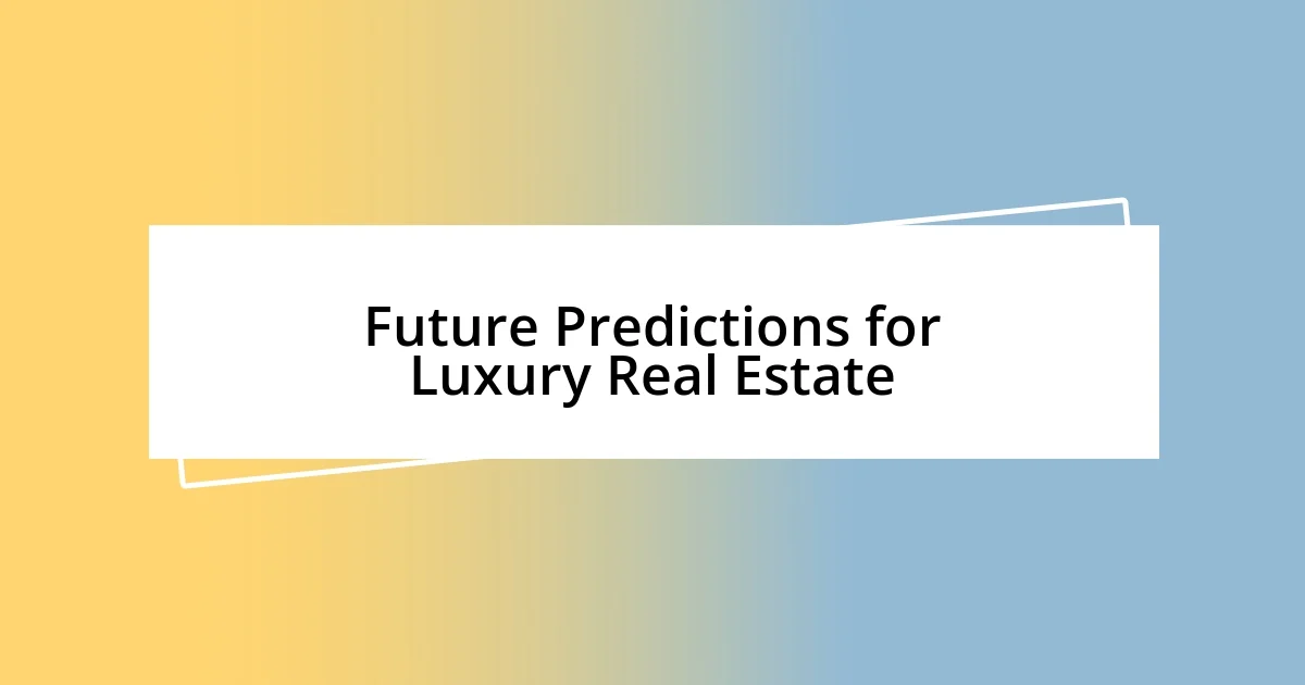 Future Predictions for Luxury Real Estate