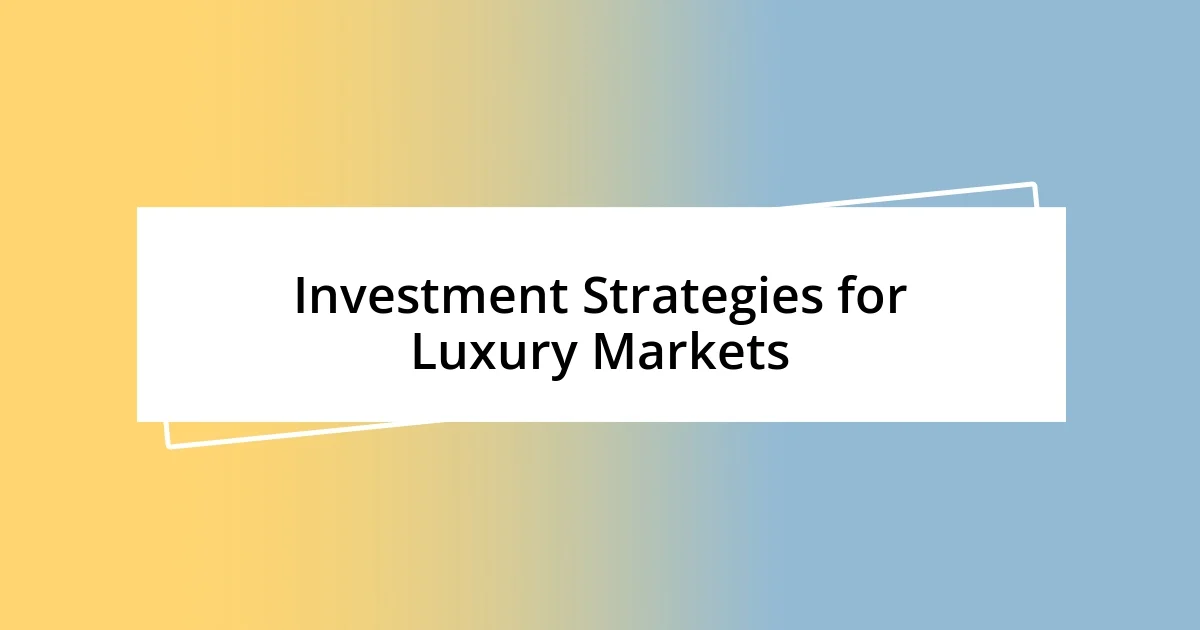 Investment Strategies for Luxury Markets