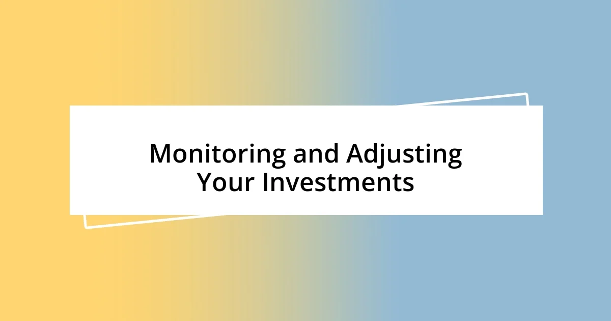 Monitoring and Adjusting Your Investments
