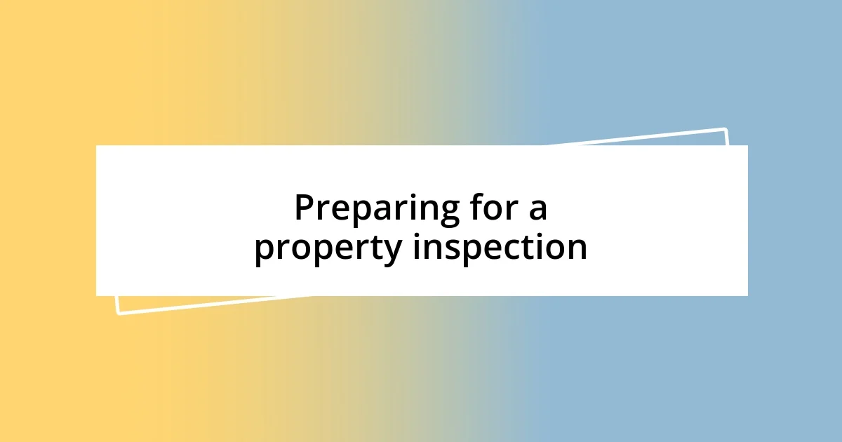 Preparing for a property inspection