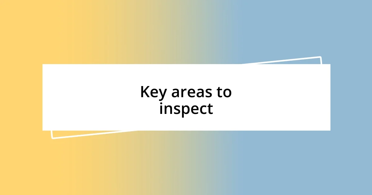 Key areas to inspect