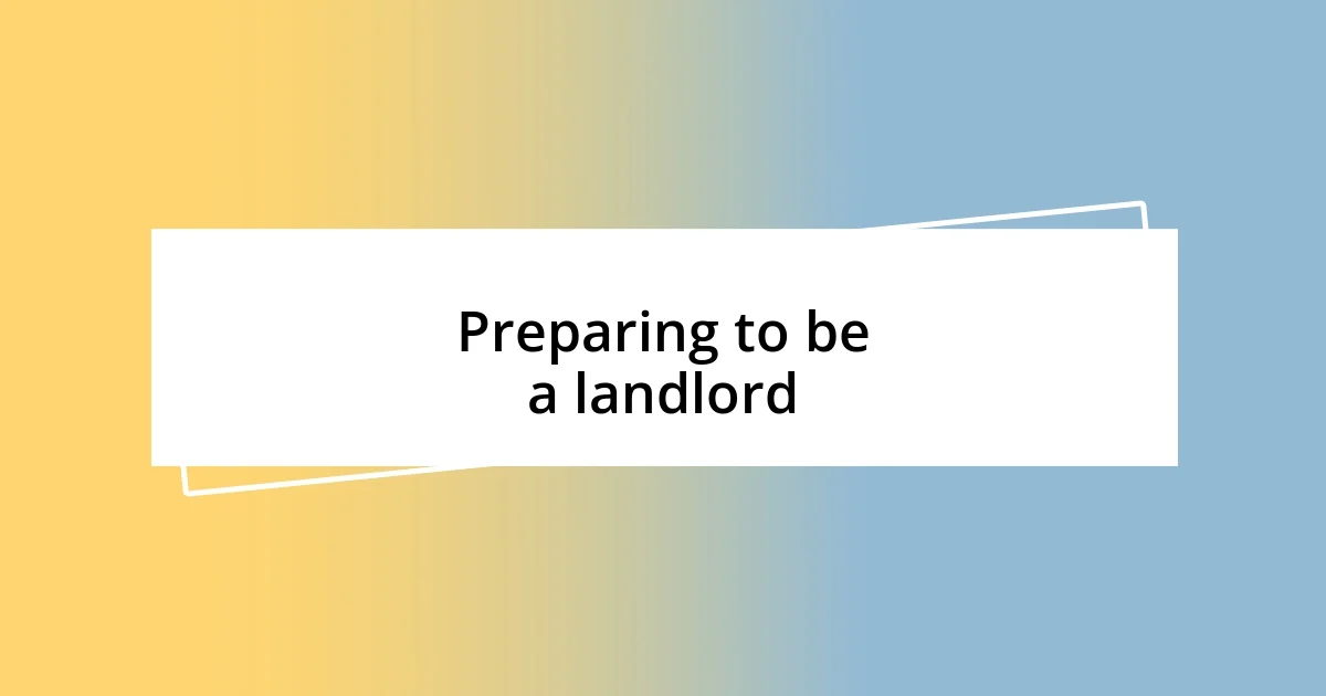 Preparing to be a landlord