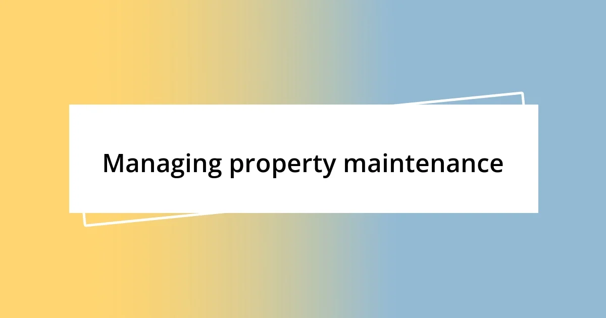 Managing property maintenance