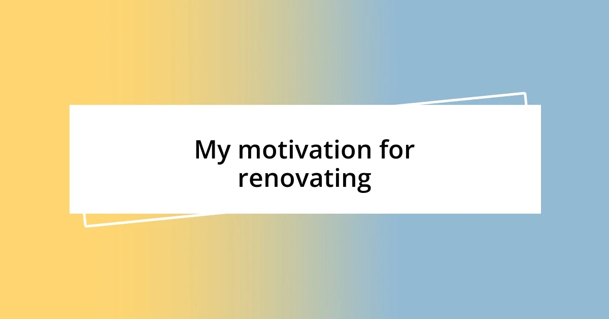 My motivation for renovating