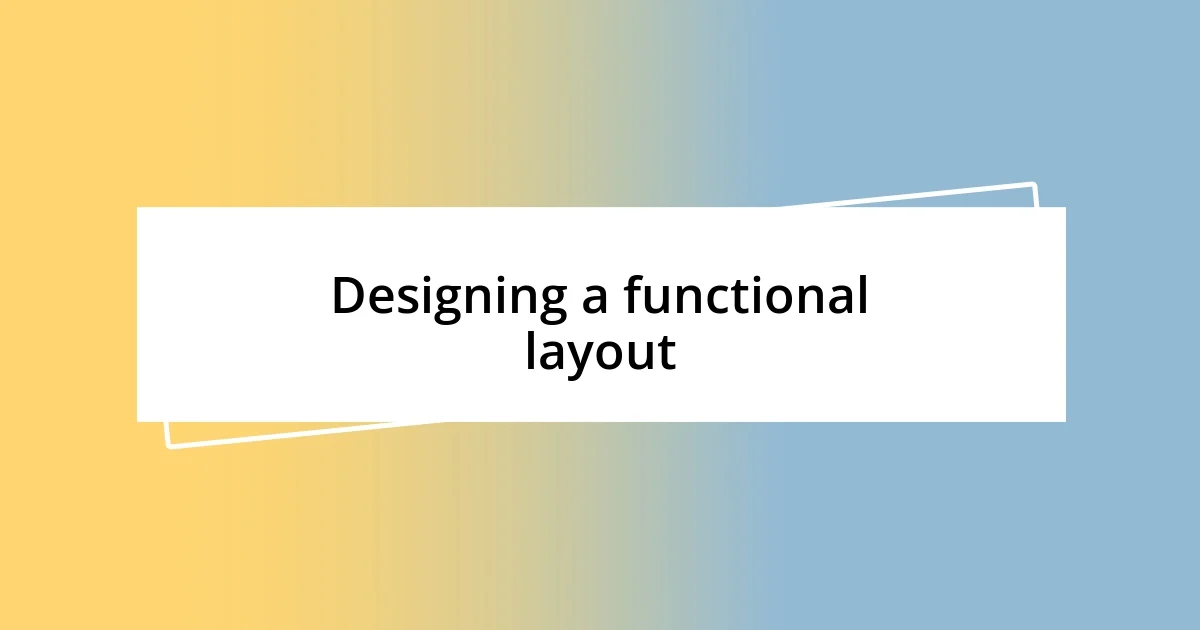 Designing a functional layout