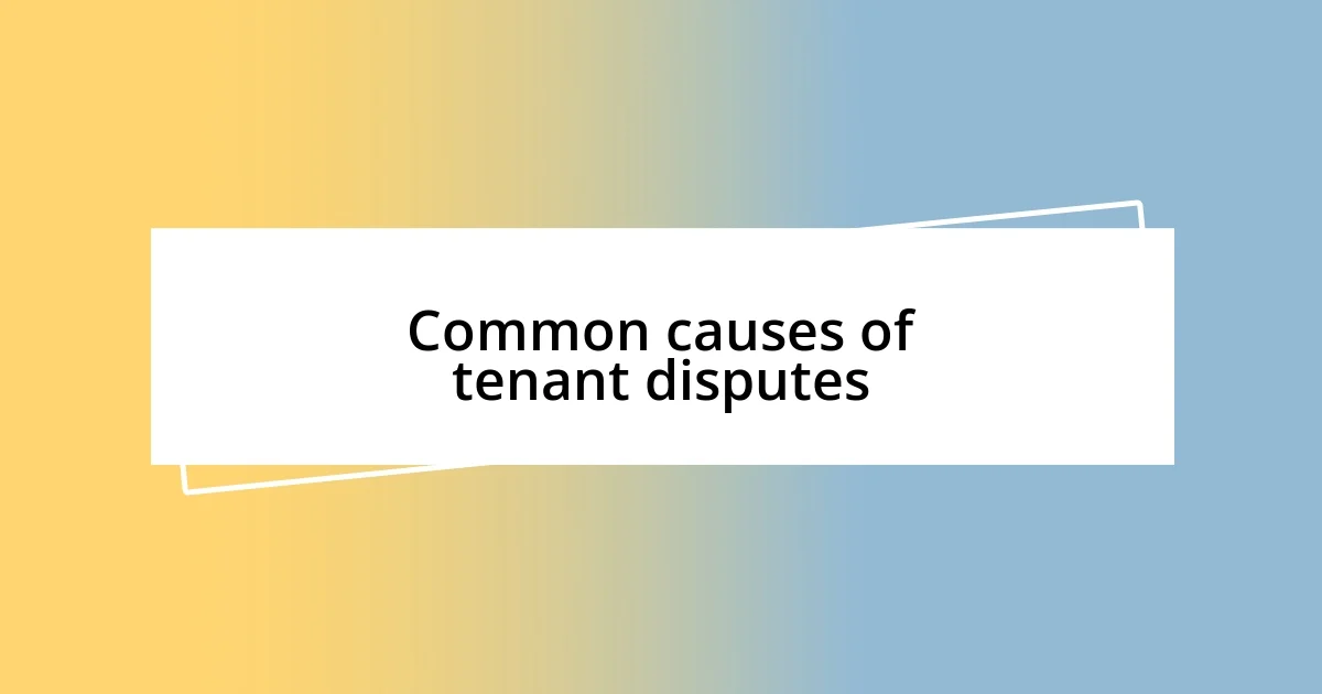 Common causes of tenant disputes