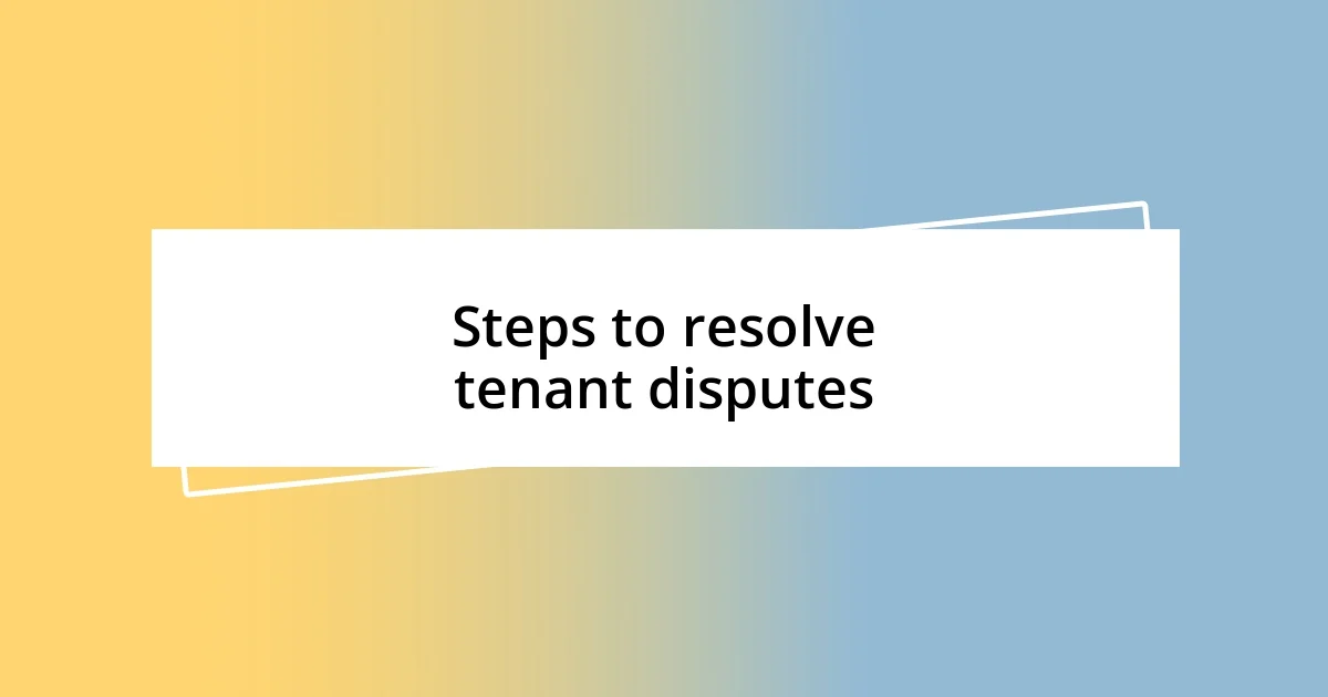 Steps to resolve tenant disputes