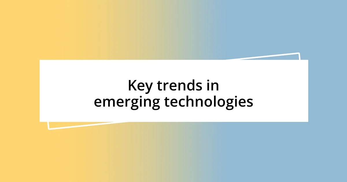 Key trends in emerging technologies